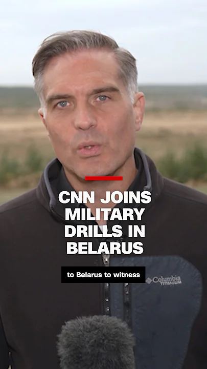 CNN on the ground for massive military exercises for Russia and Belarus