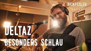 Dickfehler Session No. 10 || DELTAZ - Besonders schlau