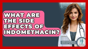What Are The Side Effects Of Indomethacin? - Orthopedic Support Network