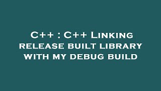 C++ : C++ Linking release built library with my debug build