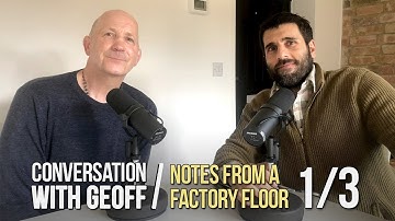 CONVERSATION WITH GEOFF THOMPSON. NOTES FROM A FACTORY FLOOR. PART 1