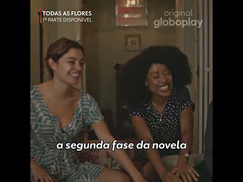 Todas as Flores | Novela | Original Globoplay - Todas as Flores | Novela | Original Globoplay