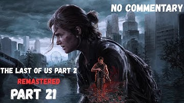 The Last of Us Part 2 Remastered Gameplay Walkthrough Part 21 - No Commentary (FULL GAME)