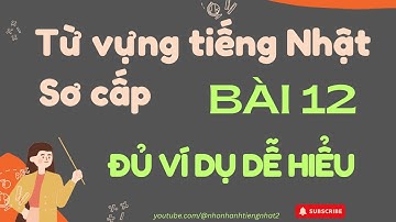 (Bản mới) |✅ Từ vựng minna bài 12 | Từ vựng sơ cấp tiếng Nhật bài 12 | Đầy đủ ví dụ #tuvungn5
