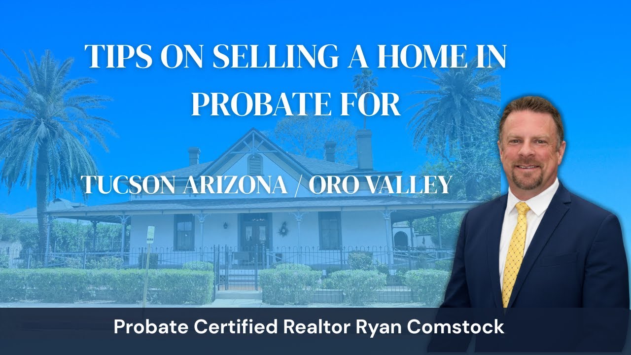 How to sell a home in Probate in Oro Valley / Tucson Arizona by Probate Realtor Ryan Comstock