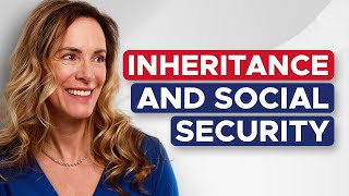 How An Inheritance Impacts Your Social Security, Medicare and Medicaid