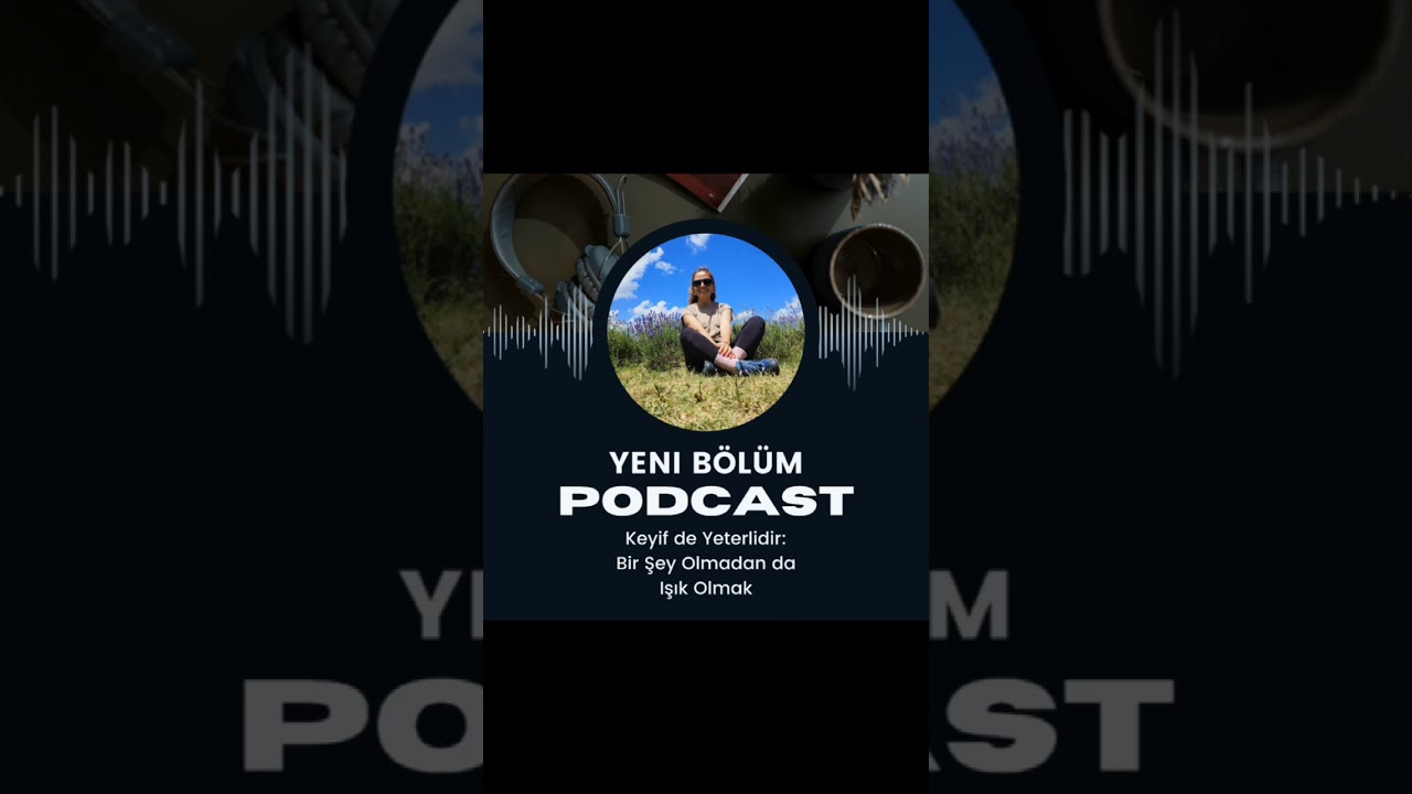 🎧 Keyif de Yeterlidir: Bir Şey Olmadan da Işık Olmak | Sessiz Şifa Podcast