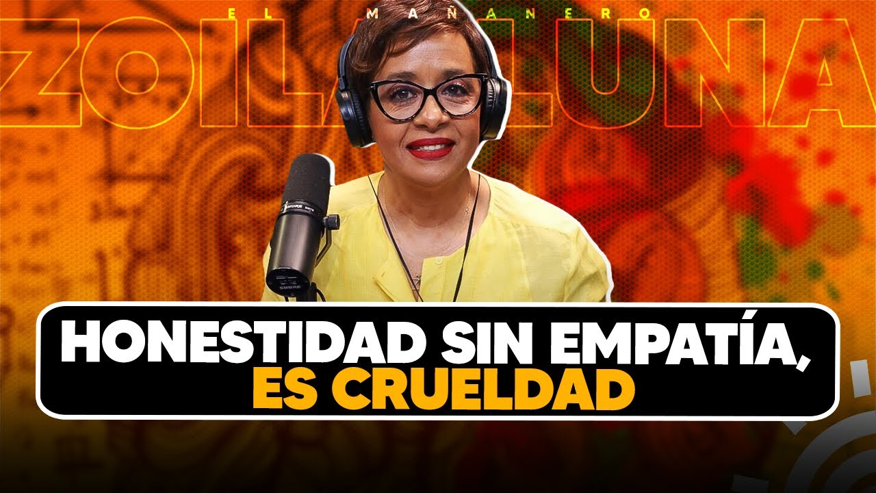 Honestidad sin empatía, es Crueldad - Zoila Luna - YouTube