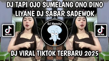 DJ TAPI OJO SUMELANG ONO DINO LIYANE | DJ SABAR SADEWOK BY KOPRA FVNKY VIRAL TIKTOK TERBARU 2025
