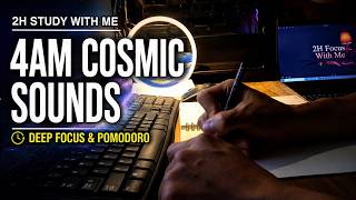 2H Study With Me | Deep Focus | 4AM Cosmic Sounds| Pomodoro