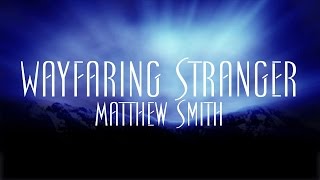 Wayfaring Stranger - Matthew Smith chords