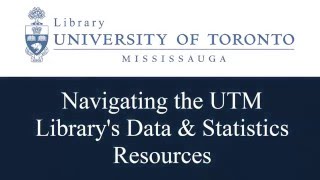 Navigating the UTM Library's Data & Statistics Resources