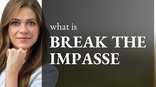 Breaking the Impasse: Understanding and Using this English Phrase