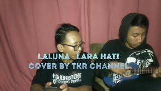 Laluna - Lara Hati Cover by TKR channel