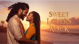 Sweet Lovers Rock Reggae  15 Emotional Love   Relax U0026 Unwind