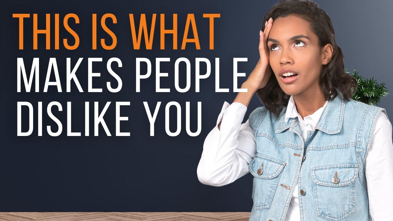 Top 8 Reasons Why People Dislike You