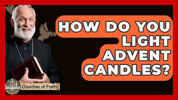 How Do You Light Advent Candles? - Churches Of Faith