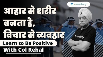आहार से शरीर बनता है_विचार से व्यवहार | Learn to Be Positive | Col Rehal | Unacademy Shaurya