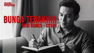 BUNGA TERAKHIR BEBI ROMEO COVER