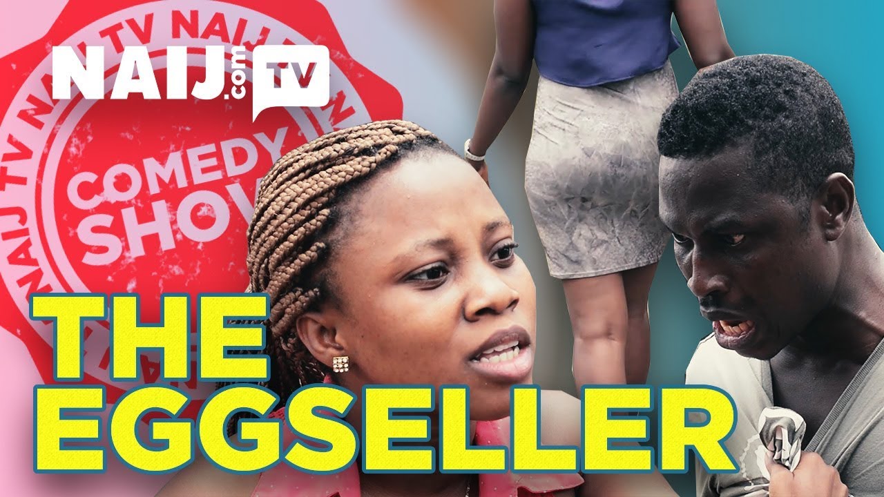 Naij Comedy Show Ep 4 - The Eggseller | Legit TV