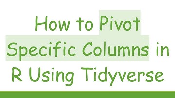 How to Pivot Specific Columns in R Using Tidyverse