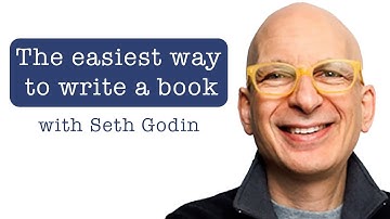 Seth Godin on The Easiest Way To Write A Book