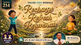 Rajyogi Kids 214 - Recharge, Refresh, Rejuvenate | BK Shaktiraj, Mind & Memory Trainer | 18-7-2026