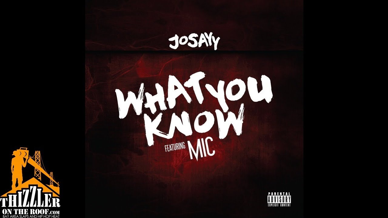 Josayy x M.I.C. - What You Know [Thizzler.com]