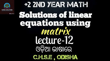 Solution of system of linear equations using inverse of matrix||CHSE math Lecture in odia |Lecture12