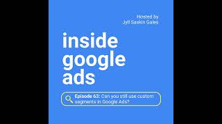 Can you still use custom segments in Google Ads?