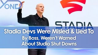 Google Stadia Devs Were Misled & Lied To By Boss, Weren't Warned Of Studio Shut Downs