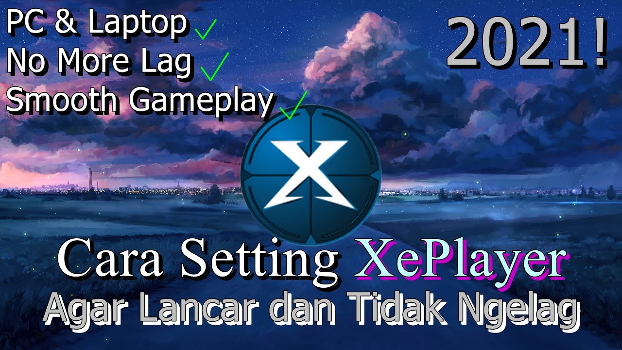 🔧Cara Setting XePlayer Pada PC & Laptop Agar Lancar dan Tidak Ngelag