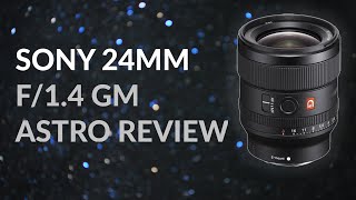 Sony 24mm F/1.4 GM Astrophotography Review (First impressions)