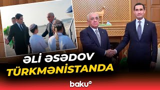 Əli Əsədov Türkmənistanda Işgüzar Səfərdədir - Baku Tv