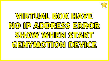 Virtual Box Have No IP Address error Show When Start Genymotion Device