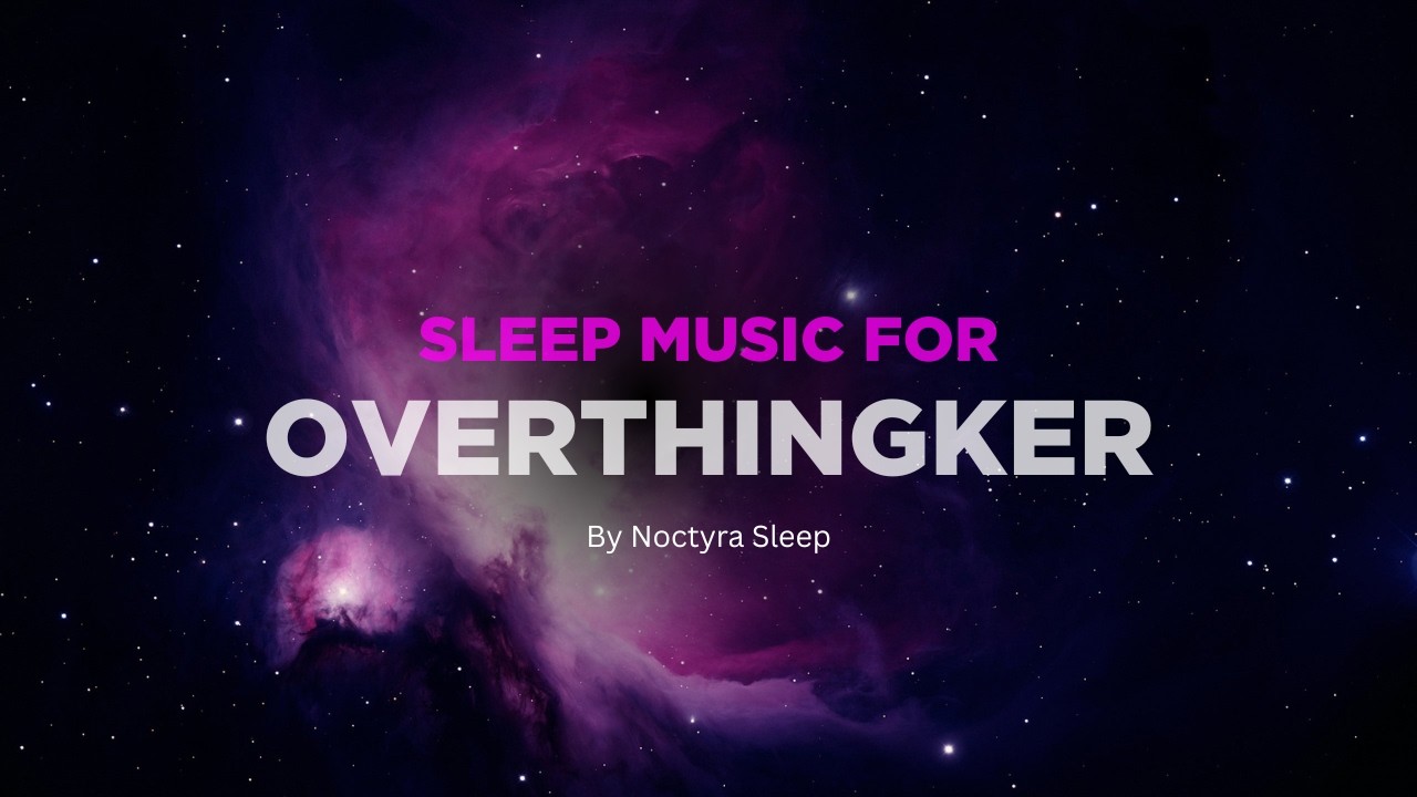 Sleep Music for Overthingker 8 hour