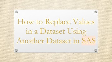 How to Replace Values in a Dataset Using Another Dataset in SAS