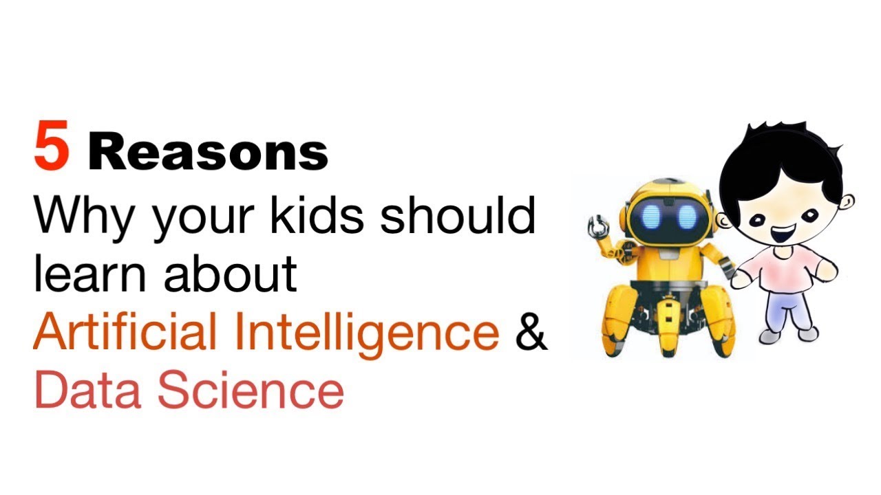 5 Reasons Why We Need To Teach Kids Ai And Data Science Youtube