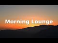 Morning Lounge ❄️ Relaxing Chillout Music for Good Vibes - Relaxing Chillout House 2026