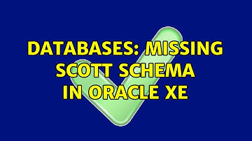Databases: Missing scott schema in Oracle XE