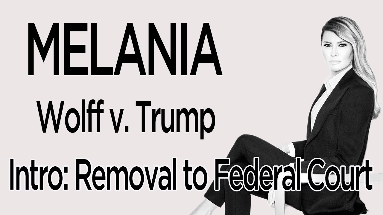 MELANIA: The Wolff v. Trump case.... Removal to Federal Court