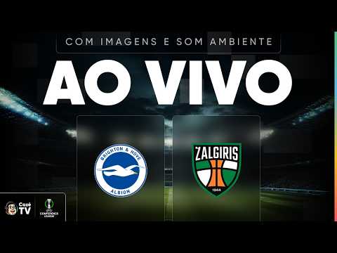 AO VIVO (SOM AMBIENTE): BRIGHTON X KAUNO ŽALGIRIS | CONFERENCE LEAGUE 26/27 | 1ª RODADA