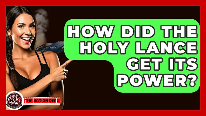 How Did The Holy Lance Get Its Power? - The Action Reel