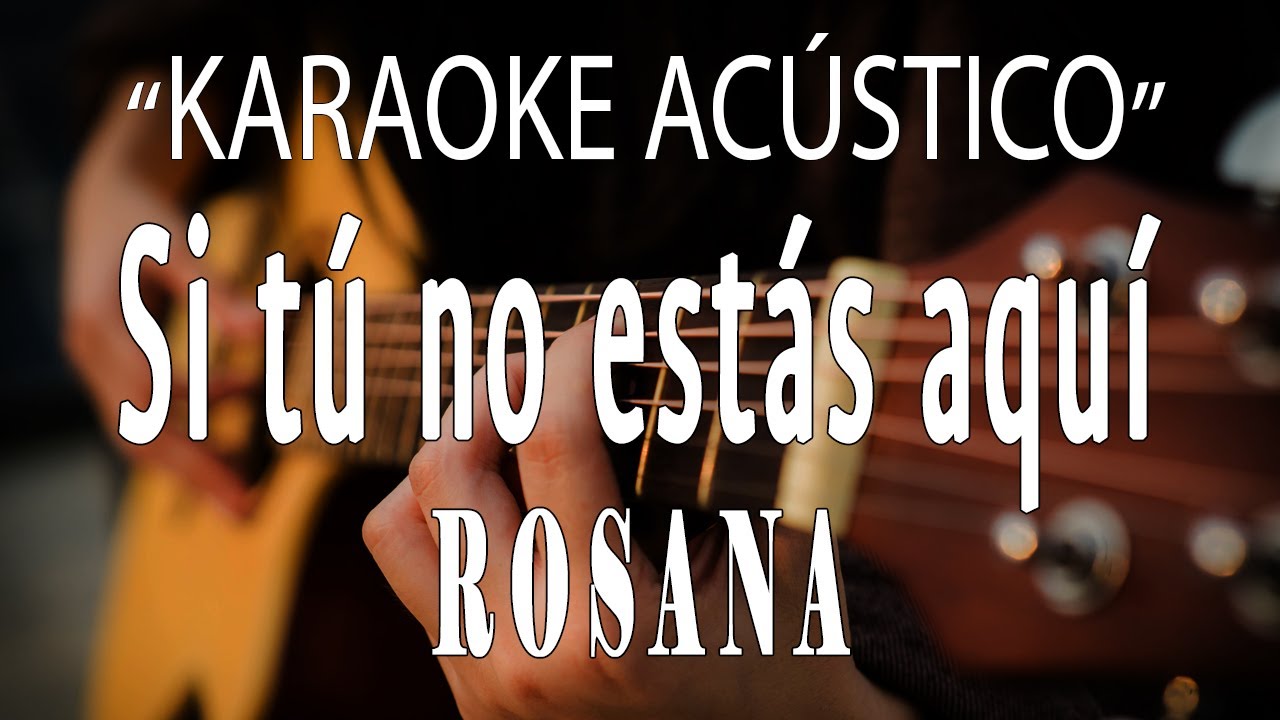 Si tú no estás aquí - Rosana (KARAOKE ACÚSTICO)