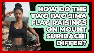 How Do The Two Iwo Jima Flag Raisings On Mount Suribachi Differ? - Battle Ready Force