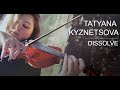 Tatyana Kyznetsova - Dissolve (Violin)