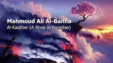 Mahmoud Ali Al Banna Surah Al Kauther A River in Paradiseمحمود علي البنا سورة الكوثر