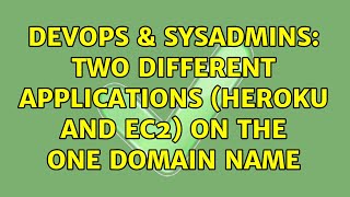 DevOps & SysAdmins: Two different applications (Heroku and EC2) on the one domain name