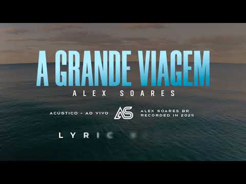 VIDEO LETRA | A Grande Viagem | Alex Soares [Lyric Vídeo]