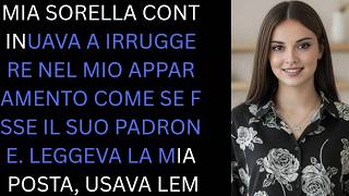 Mia sorella continuava a intrufolarsi nel mio appartamento, così sono sparita e ho lasciato che la